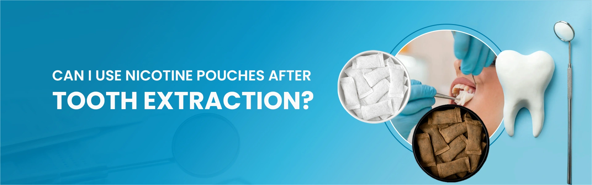 Can I Use Nicotine Pouches After Tooth Extraction?